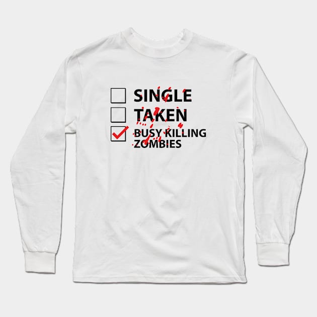 Single Taken Busy Killing Zombies Long Sleeve T-Shirt by AmazingVision
